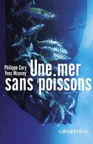Couverture du livre « Une mer sans poissons » de Miserey-Y+Cury-P aux éditions Calmann-levy