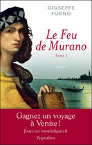Couverture du livre « Le feu de Murano Tome 1 » de Giuseppe Furno aux éditions Pygmalion