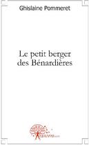 Couverture du livre « Le petit berger des Bénardières » de Ghislaine Pommeret aux éditions Edilivre