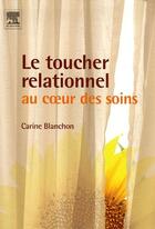 Couverture du livre « Le toucher relationnel au coeur des soins » de Blanchon aux éditions Elsevier-masson