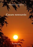 Couverture du livre « Coeurs retrouvés » de Pierrette Champon aux éditions Brumerge