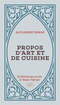 Couverture du livre « Propos d'art et de cuisine » de Alexandre Dumas aux éditions Tohu-bohu