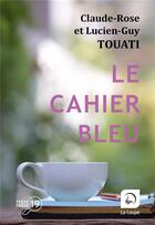 Couverture du livre « Le cahier bleu » de Claude-Rose Touati et Lucien-Guy Touati aux éditions Editions De La Loupe