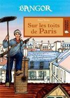 Couverture du livre « Bangor ; sur les toits de Paris » de Paul Thies et Nathaele Vogel aux éditions Rageot