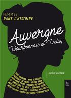Couverture du livre « Femmes dans l'histoire Auvergne ; Bourbonnais et Velay » de Jerome Baconin aux éditions Editions Sutton