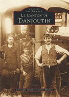 Couverture du livre « Le canton de Danjoutin » de Christophe Grudler et Xavier Greffoz aux éditions Editions Sutton