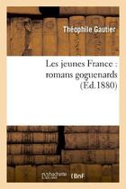 Couverture du livre « Les jeunes France : romans goguenards » de Theophile Gautier aux éditions Hachette Bnf