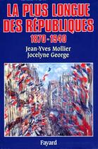 Couverture du livre « La plus longue des républiques (1870-1940) » de Jocelyne George et Jean-Yves Mollier aux éditions Fayard