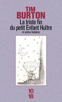 Couverture du livre « La triste fin du petit enfant huître et autres histoires » de Tim Burton aux éditions 10/18