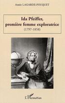Couverture du livre « Ida Pfeiffer ; première femme exploratrice (1797-1858) » de Annie Lagarde-Fouquet aux éditions Editions L'harmattan
