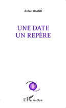 Couverture du livre « Une date un repère » de Arthur Briand aux éditions Editions L'harmattan