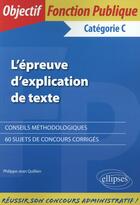 Couverture du livre « L'épreuve d'explication de texte ; catégorie C » de Jean Quillien aux éditions Ellipses