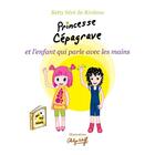 Couverture du livre « Princesse Cépagrave et l'enfant qui parle avec les mains » de Betty Sere De Rivieres aux éditions Voyageur Corporation