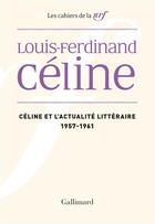 Couverture du livre « Les cahiers de la N.R.F. ; Céline et l'actualité littéraire (1957-1961) » de Louis-Ferdinand Celine aux éditions Gallimard
