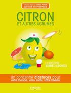 Couverture du livre « Citron et autres agrumes ; un concentré de bienfaits pour votre maison, votre santé, votre beauté » de Christine Virbel Alonso aux éditions Eyrolles