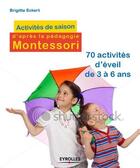 Couverture du livre « Activites de saison d'après la pédagogie Montessori ; 70 act ivités d'éveil à partir de 3 ans » de Brigitte Ekert aux éditions Organisation