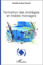 Couverture du livre « Formation des strategies et middle managers » de Payaud M A. aux éditions Editions L'harmattan
