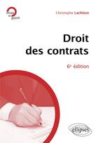 Couverture du livre « Le droit des contrats : A jour au 15 février 2024 (6e édition) » de Christophe Lachieze aux éditions Ellipses