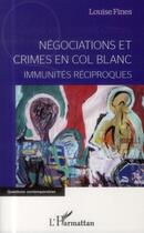 Couverture du livre « Négociations et crimes en col blanc ; immunités réciproques » de Louise Fines aux éditions L'harmattan