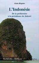 Couverture du livre « L'Indonésie ; de la préhistoire à la présidence de Jokowi » de Alain Riquier aux éditions L'harmattan