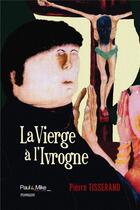 Couverture du livre « La Vierge à l'ivrogne » de Pierre Tisserand aux éditions Paul & Mike
