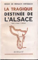 Couverture du livre « La tragique destinée de l'Alsace » de Hesso De Reinach Hirtzbach aux éditions Nel