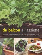 Couverture du livre « Du balcon à l'assiette ; planter, récolter et cuisiner des plantes en pots » de Kathryn Hawkins aux éditions Ouest France