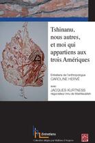 Couverture du livre « Tshinanu, nous autres, et moi qui appartiens aux trois Amériques » de Jacques Kurtness et Caroline Herve aux éditions Presses De L'universite De Laval