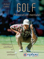 Couverture du livre « Golf ; préparation mentale ; préparation spécifique et exercices pratiques » de Antoni Girod aux éditions Amphora