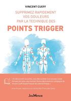 Couverture du livre « Supprimez rapidement vos douleurs par la technique des points trigger » de Vincent Cueff aux éditions Jouvence