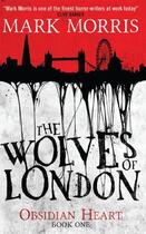 Couverture du livre « The Wolves of London (Obsidian Heart book 1) » de Morris Mark aux éditions Titan Digital