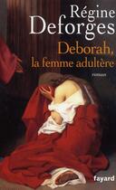 Couverture du livre « Déborah, la femme adultère » de Deforges-R aux éditions Fayard