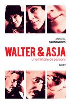 Couverture du livre « Walter et Asja : une histoire de passions » de Antonia Grunenberg aux éditions Payot