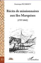 Couverture du livre « Récits de missionnaires aux Îles Marquises (1797-1842) » de Dominique Pechberty aux éditions Editions L'harmattan