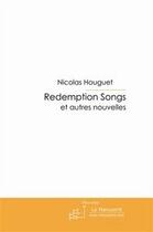Couverture du livre « Redemption songs et autres nouvelles » de Nicolas Houguet aux éditions Editions Le Manuscrit