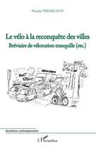 Couverture du livre « Le vélo à la reconquête des villes ; bréviaire de vélorution tranquille (etc.) » de Nicolas Pressicaud aux éditions L'harmattan