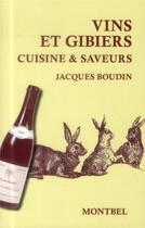 Couverture du livre « Vins et gibier ; cuisine & saveurs » de Jacques Boudin aux éditions Montbel