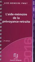 Couverture du livre « L'aide-mémoire de la prévoyance-retraite (édition 2016) » de  aux éditions Lefebvre
