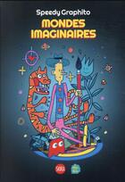 Couverture du livre « Mondes imaginaires » de Speedy Graphito et Sylvie Girardet aux éditions Skira Paris