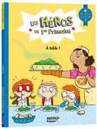 Couverture du livre « Les héros de 1re primaire ; niveau 1 ; à table ! » de Joelle Dreidemy et Lucie Babarit aux éditions Auzou