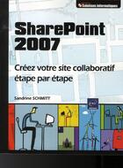 Couverture du livre « Sharepoint 2007 ; créez votre site collaboratif étape par étape » de Sandrine Schmitt aux éditions Eni