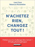 Couverture du livre « N'achetez rien, changez tout ! » de Liesl Clarck et Rebecca Rockefeller aux éditions Leduc