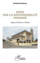 Couverture du livre « Essai sur la responsabilité humaine : Regard chrétien sur l'Afrique » de Antoine Pandzou aux éditions L'harmattan