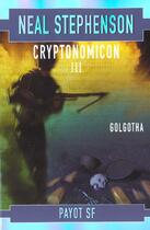 Couverture du livre « Golgotha : cryptonomicon t.3 » de Neal Stephenson aux éditions Payot