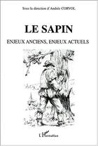 Couverture du livre « LE SAPIN Enjeux anciens, enjeux actuels » de Andree Corvol aux éditions Editions L'harmattan