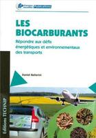 Couverture du livre « Les biocarburants ; répondre aux défis énergétiques et environnementaux des transports » de Daniel Ballerini aux éditions Technip