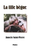 Couverture du livre « La fille bègue » de Annette Saint-Pierre aux éditions Les Editions Des Plaines