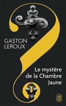Couverture du livre « Le mystère de la chambre jaune » de Gaston Leroux aux éditions J'ai Lu