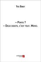 Couverture du livre « - porto ? - deux doigts, c'est tout. Merci. » de Yves Benoit aux éditions Editions Du Net