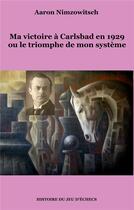 Couverture du livre « Ma victoire à Carlsbad en 1929 ou le triomphe de mon systeme » de Aaron Nimzowitsch aux éditions Books On Demand